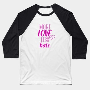 More love less hate Baseball T-Shirt